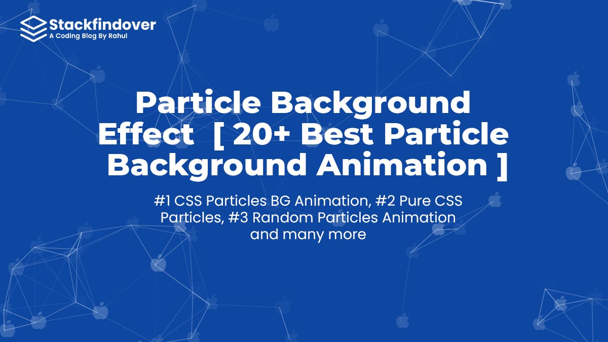 Particle Background Effect [ 20+ Best Particle Animation ]