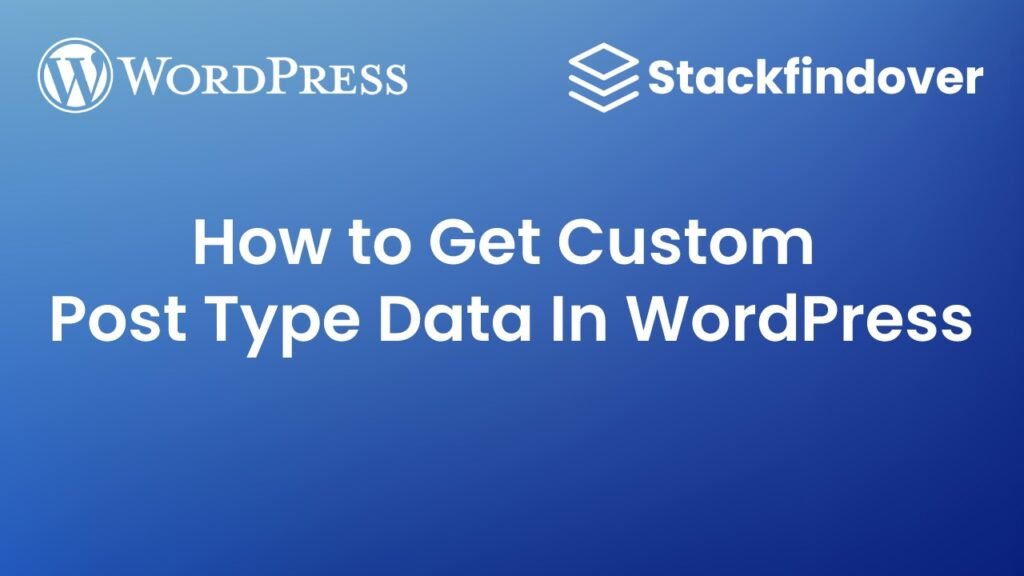 how-to-get-custom-post-data-in-wordpress-stackfindover