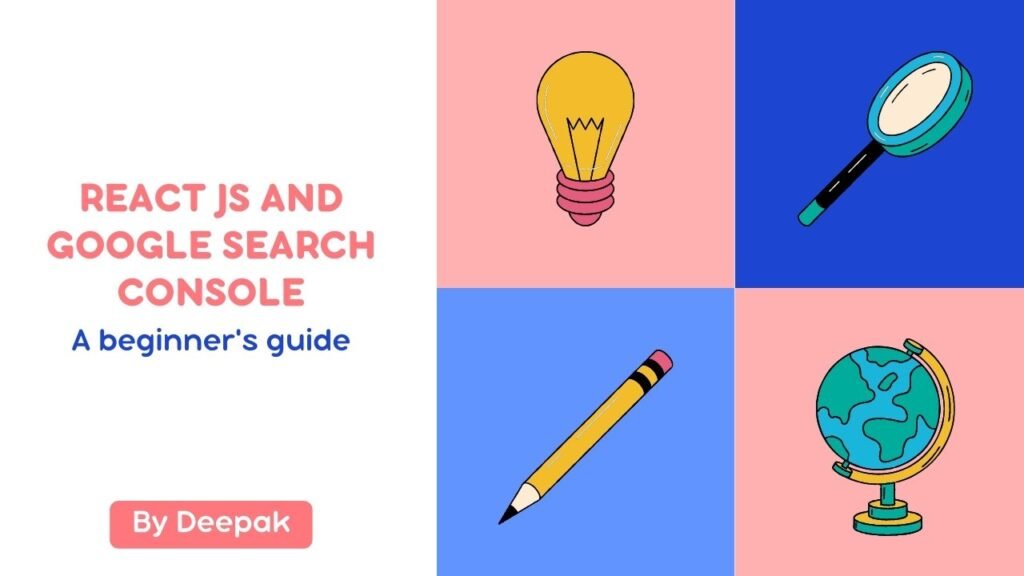 Beginner’s Guide to React JS and Google Search Conso