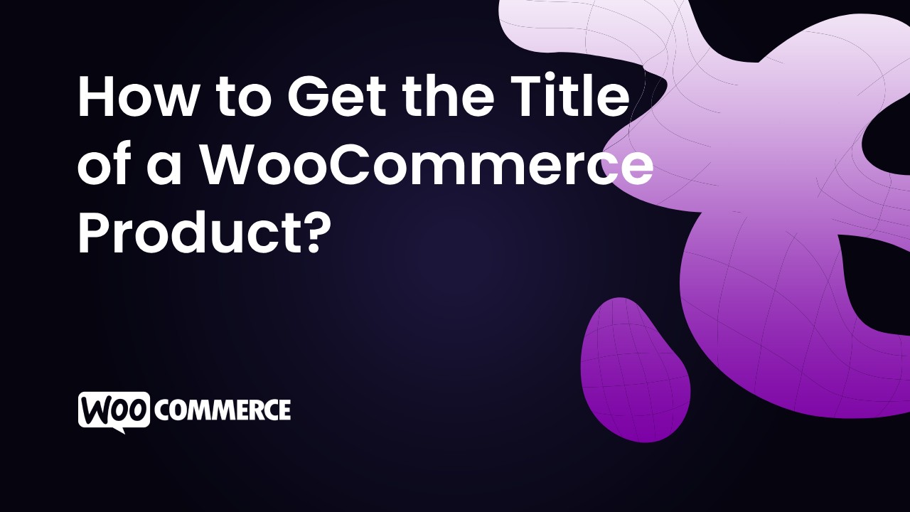 How to Get the Title of a WooCommerce Product?