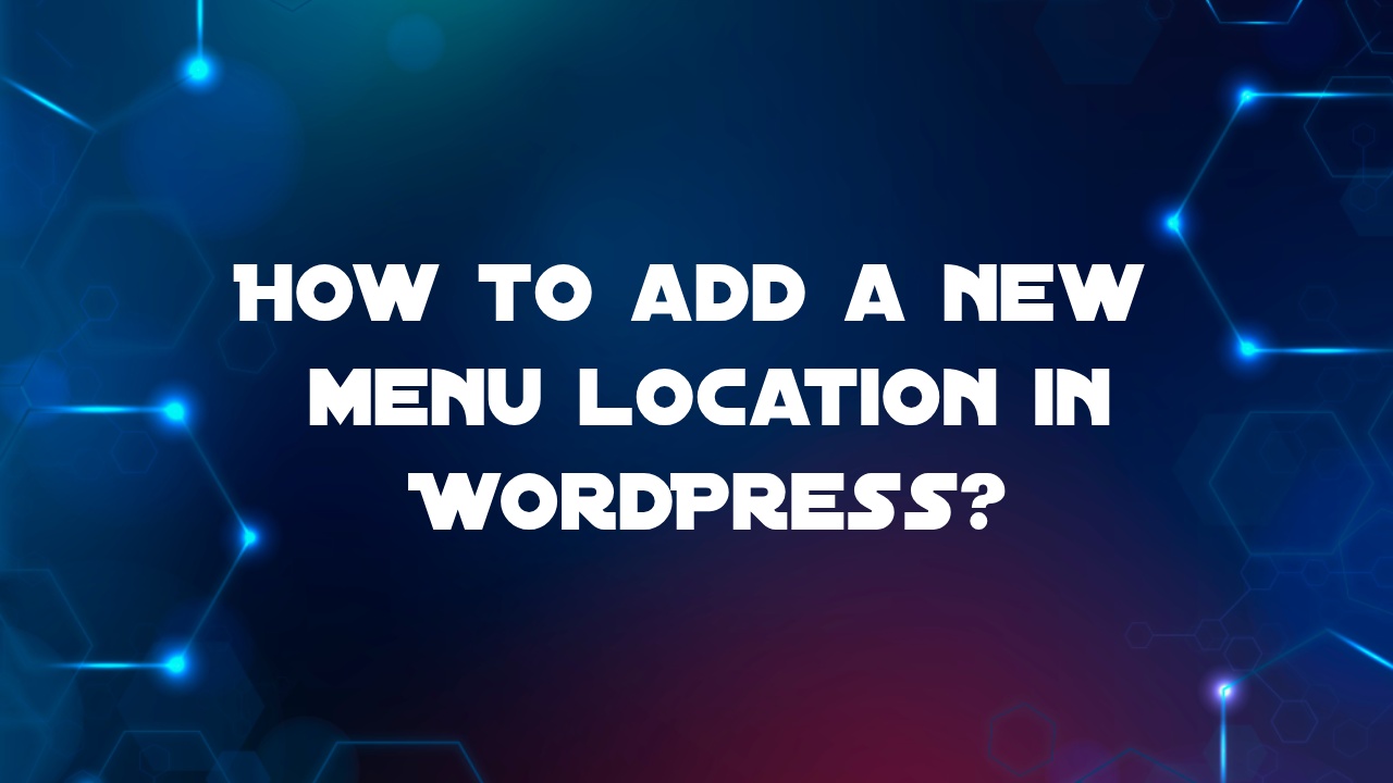 How to add a new menu location in WordPress?